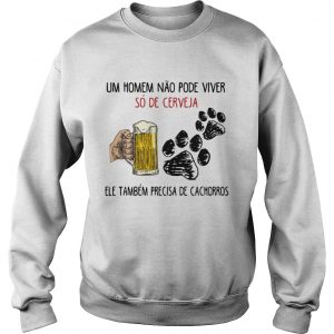 Un Homme No Pode Viver S De Cerveja Ele Tambm Precisa De Cachorros sweatshirt