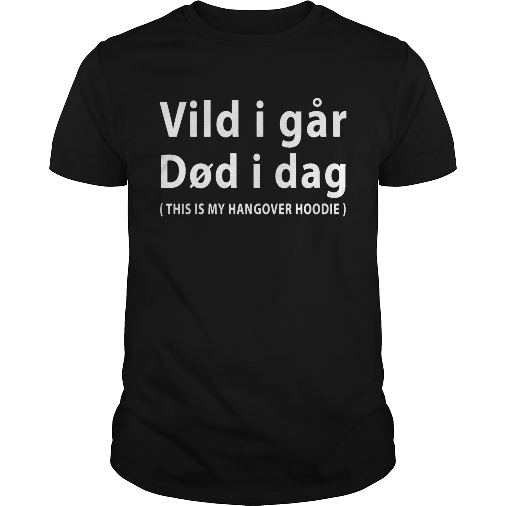 Vild I Far Did I Dag This Is My Hangover Hoodie Shirt