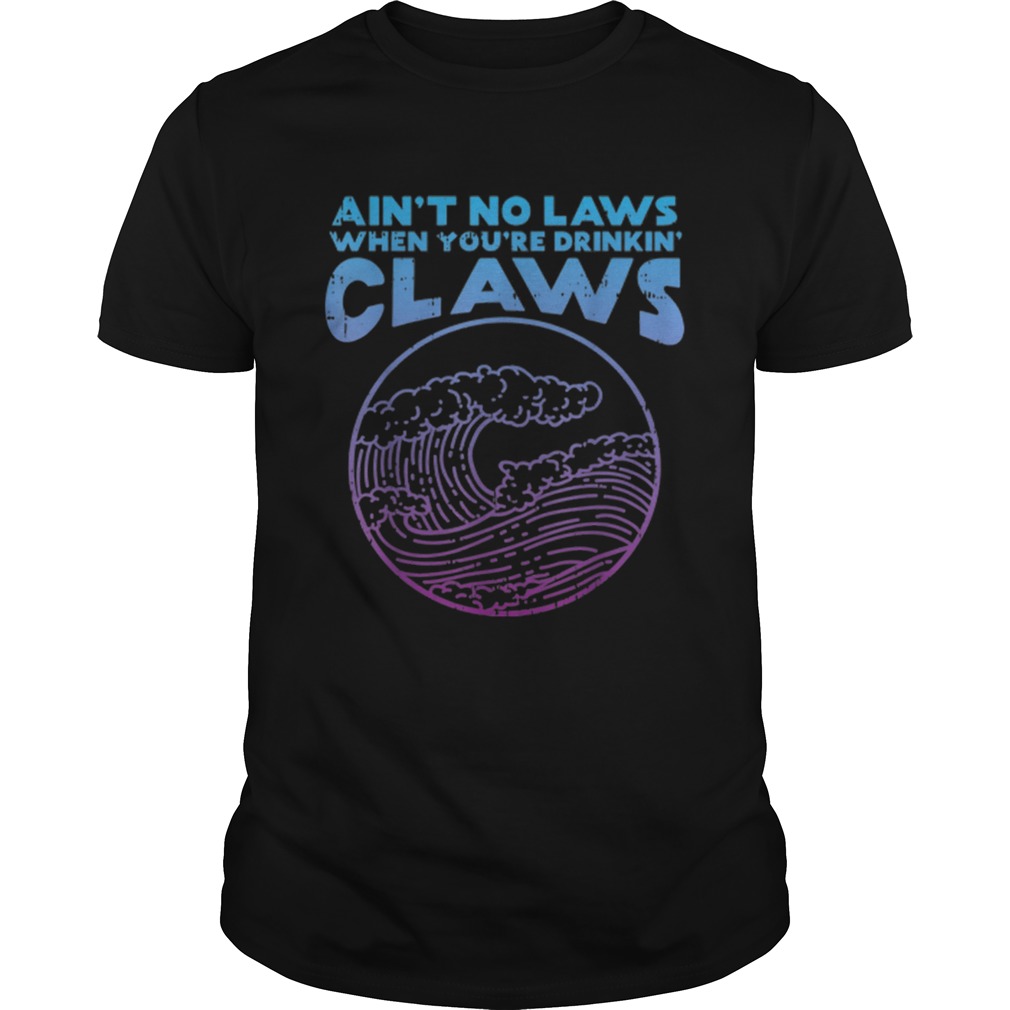 Vintage Aint No Laws When Youre Drinking Claws Wave shirt