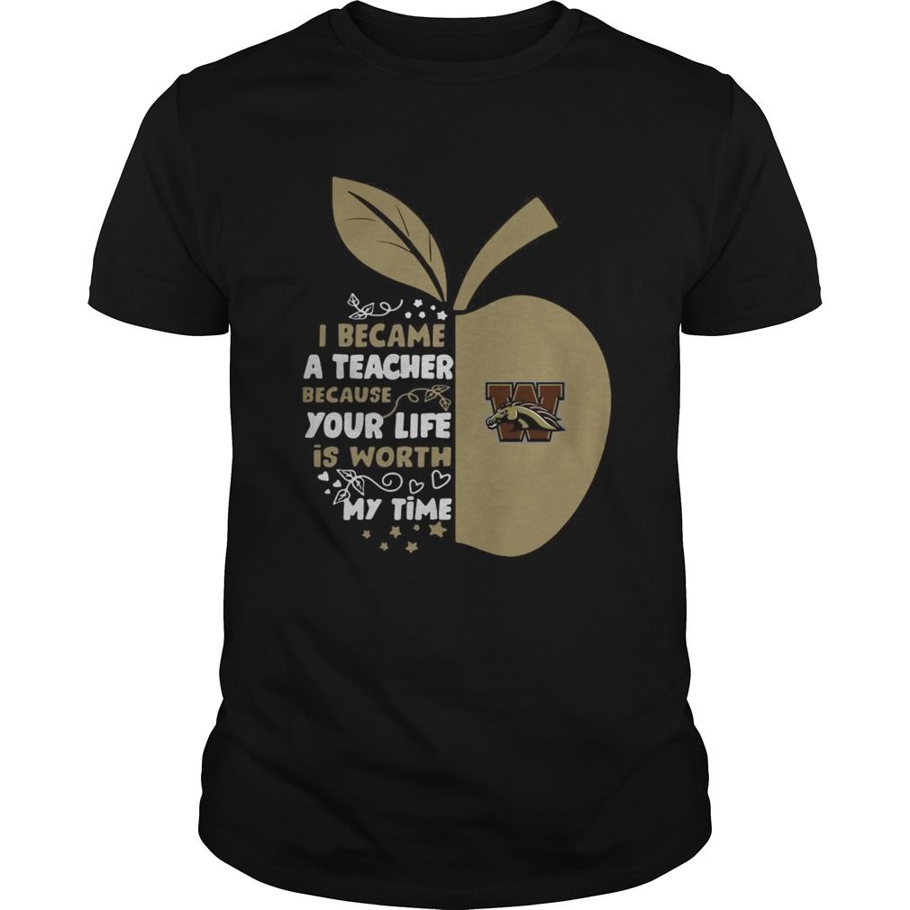 Western Michigan Broncos I became a teacher because your life is worth my time shirt