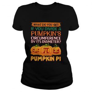 What do you get if you divide a pumpkins circumference by its diameter pumpkin pi ladies tee