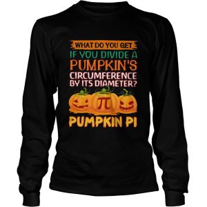 What do you get if you divide a pumpkins circumference by its diameter pumpkin pi longsleeve tee