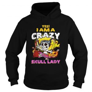 Yes I am a crazy skull lady Halloween hoodie