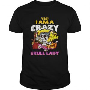 Yes I am a crazy skull lady Halloween unisex