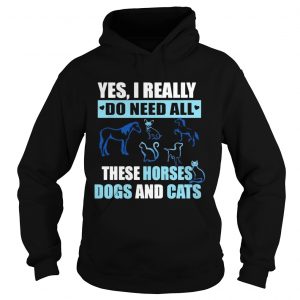 Yes I really do need all these horses dogs and cats hoodie