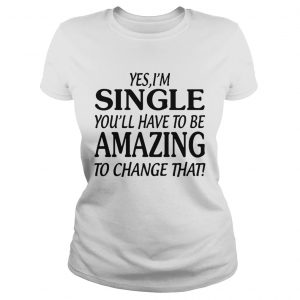 Yes Im singer youll have to be amazing to change that ladies tee