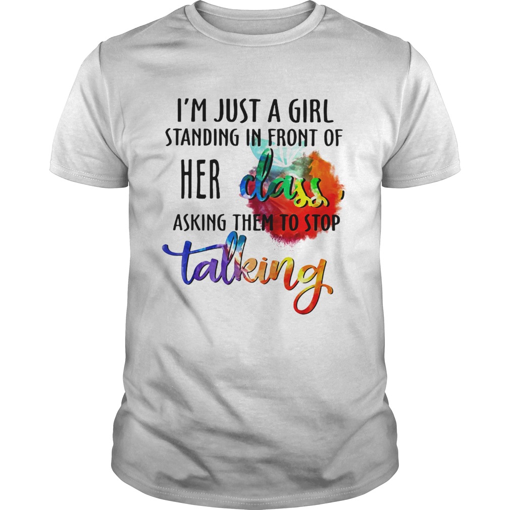 m just a girl standing in front of her class asking them to stop talking shirt