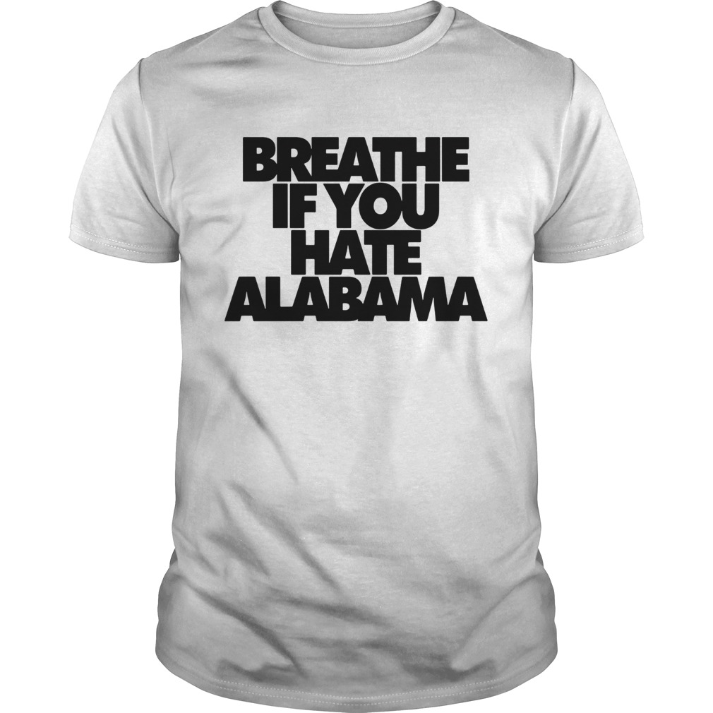 Breathe if you hate Alabama 2019 Shirt