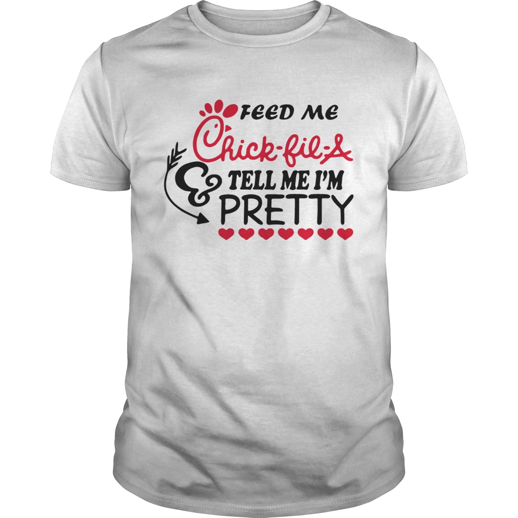 Feed Me ChickfilA and tell me Im pretty shirt