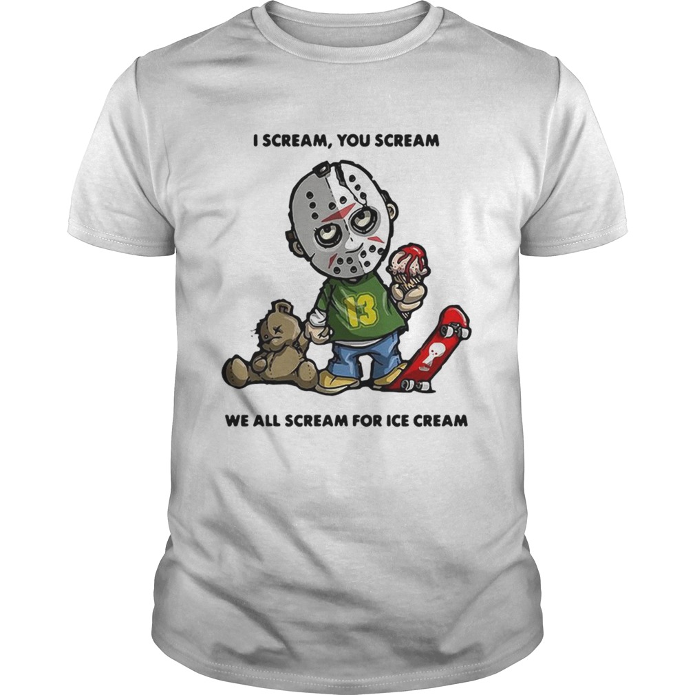 Jason Voorhees I scream you scream we all scream for ice cream shirt