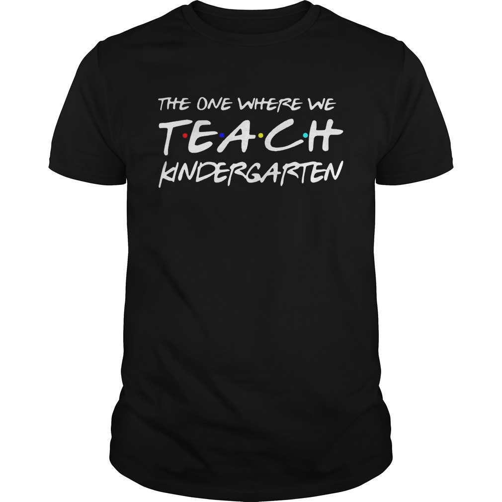 The one where we teach kindergarten Friends TV show shirt