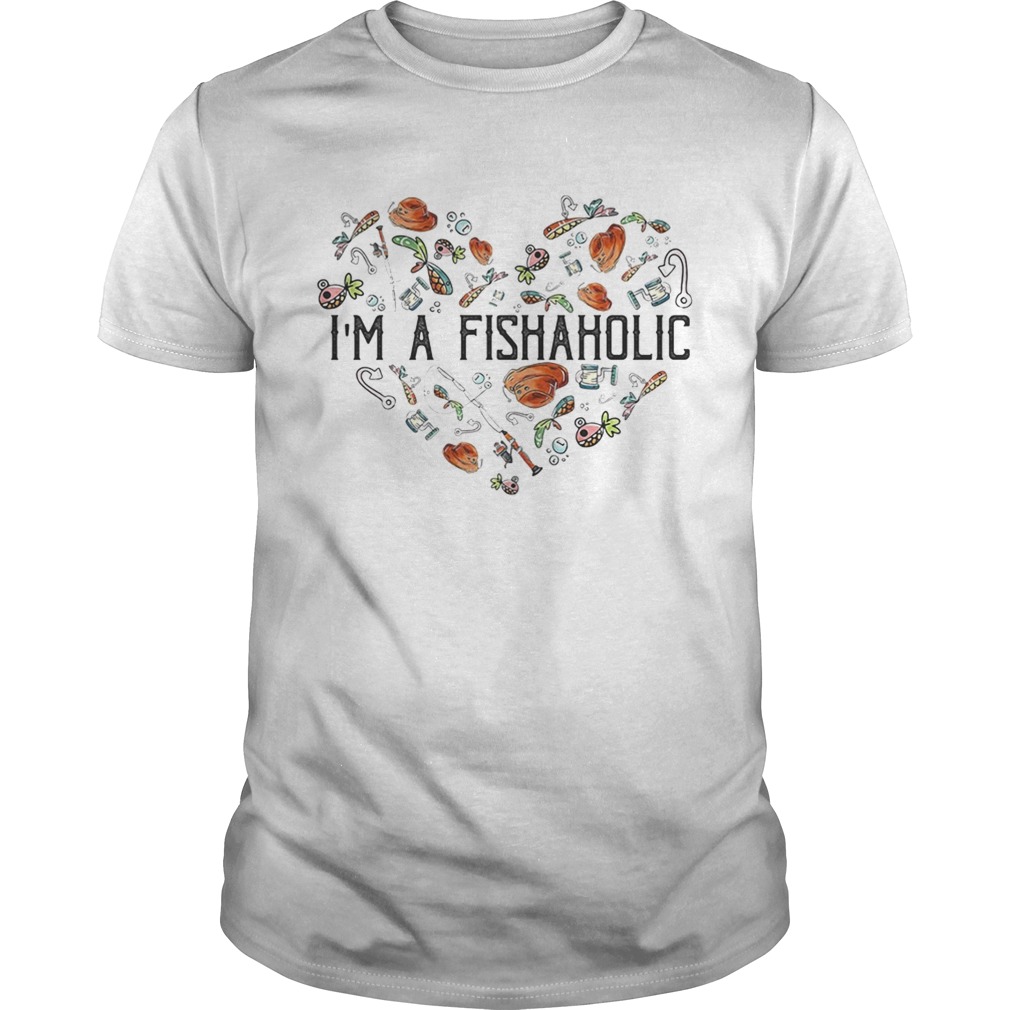 Im a fishaholic shirt