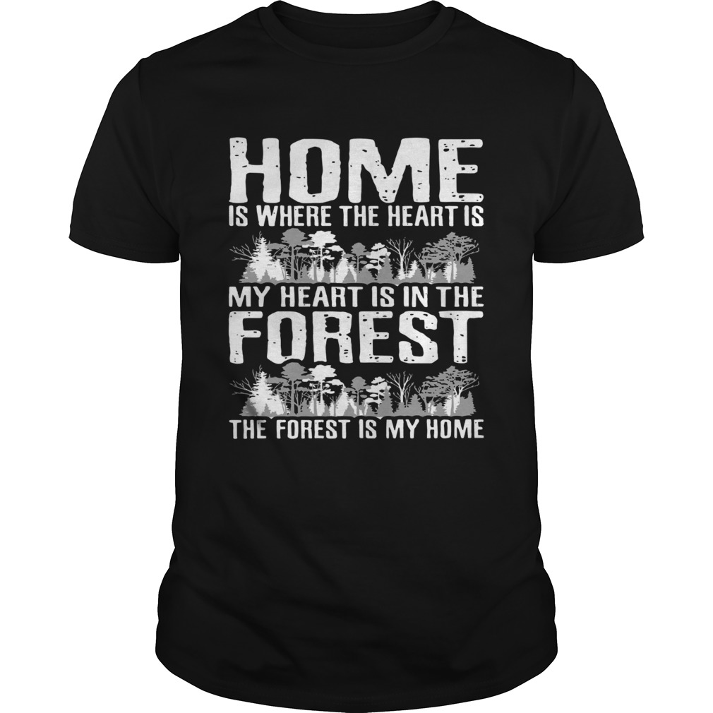 Home is where the heart is my heart is in the Forest shirt