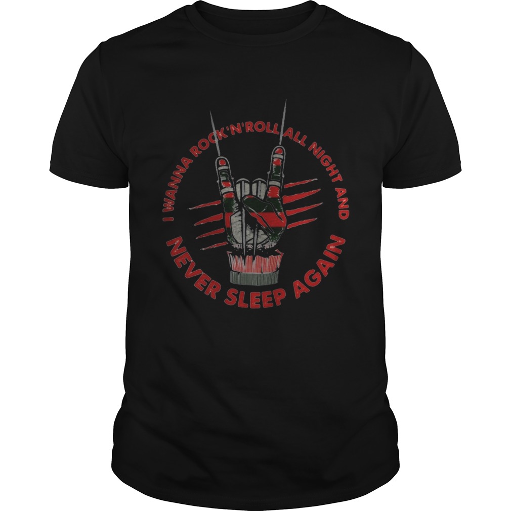 I wanna rock N roll all night and never sleep again shirt