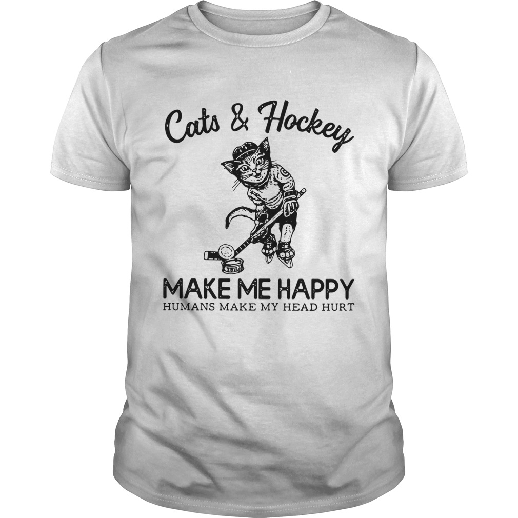 Cats and Hockey make me happy humans make my head hurt shirt