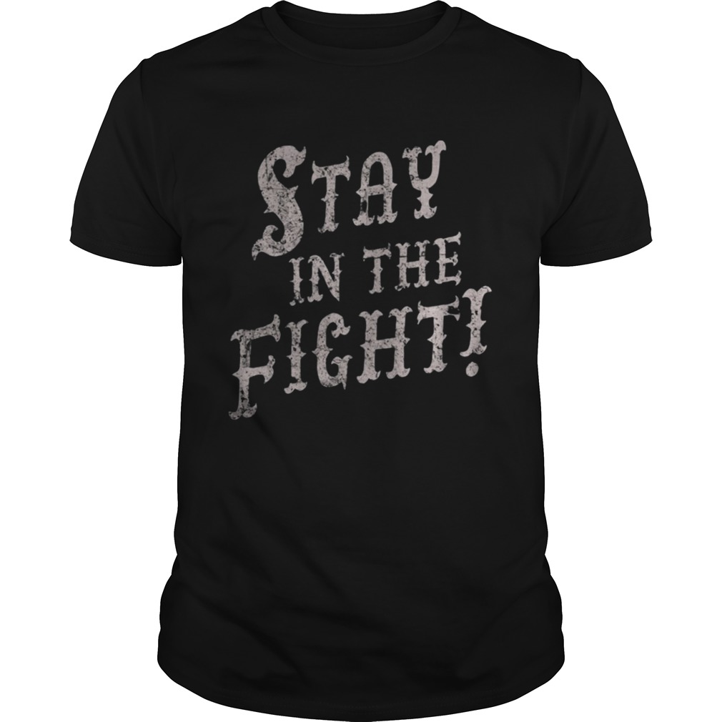 Stay In The Fight Shirt