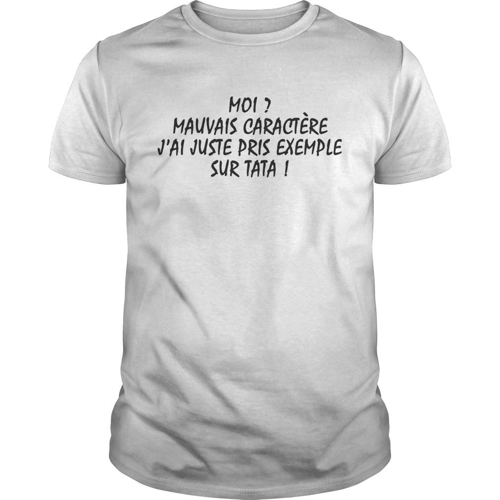 Moi mauvais caractere jai juste pris exemple sur tata shirt