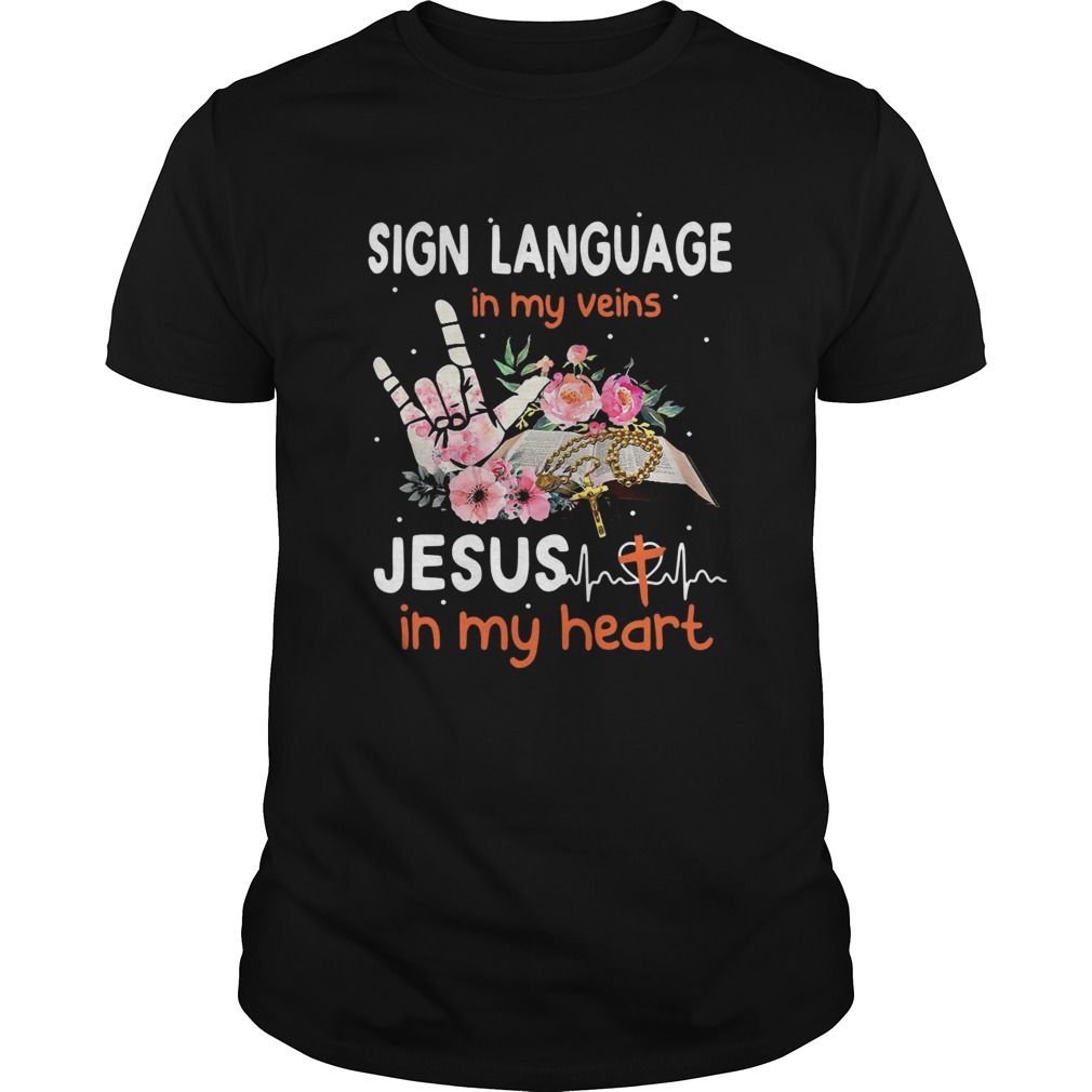 Sign language in my veins Jesus in my heart shirt