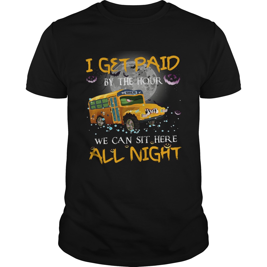 School bus I get paid by the hour we can sit here all night Halloween shirt