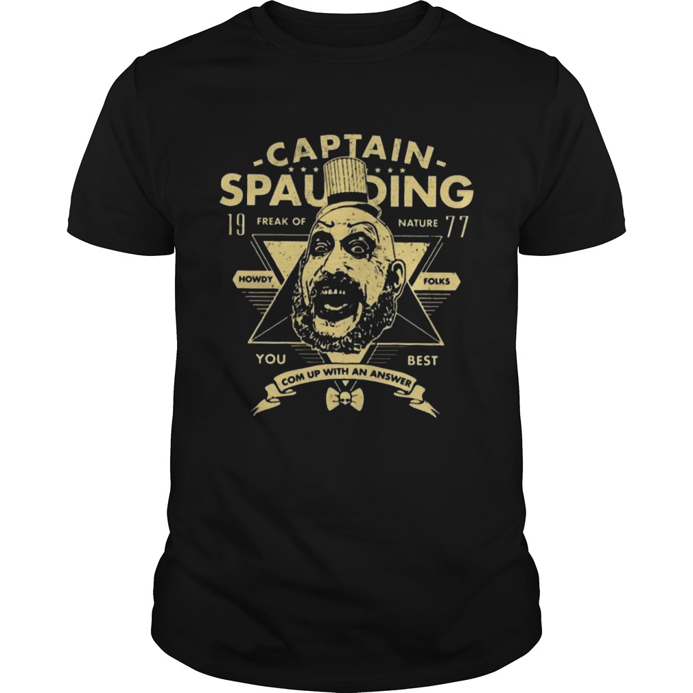 Captain spaulding 19 freak of nature you best come up with an answer shirt