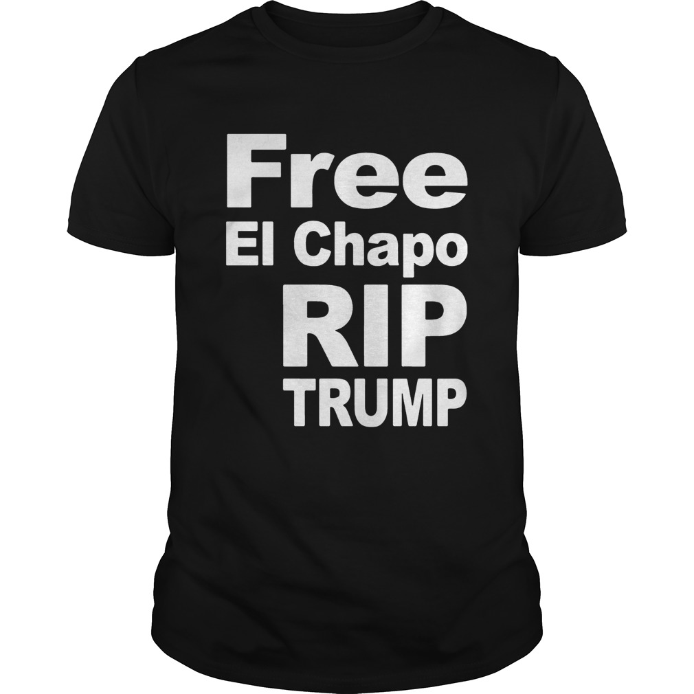 Free El Chapo Rip Trump Shirts