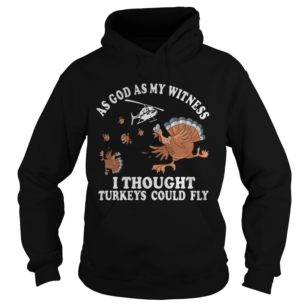 As god as my witness I thought turkeys could fly shirt