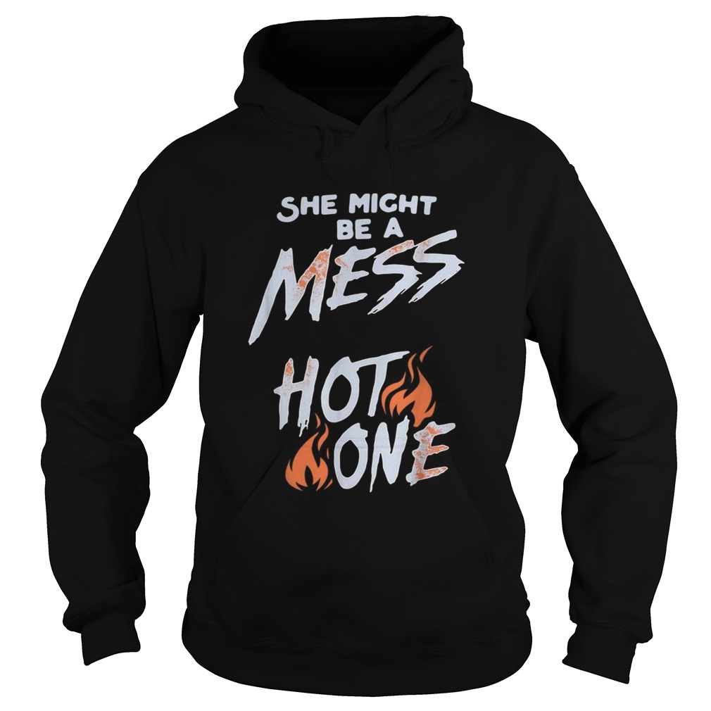 She might be a mess hot one shirt