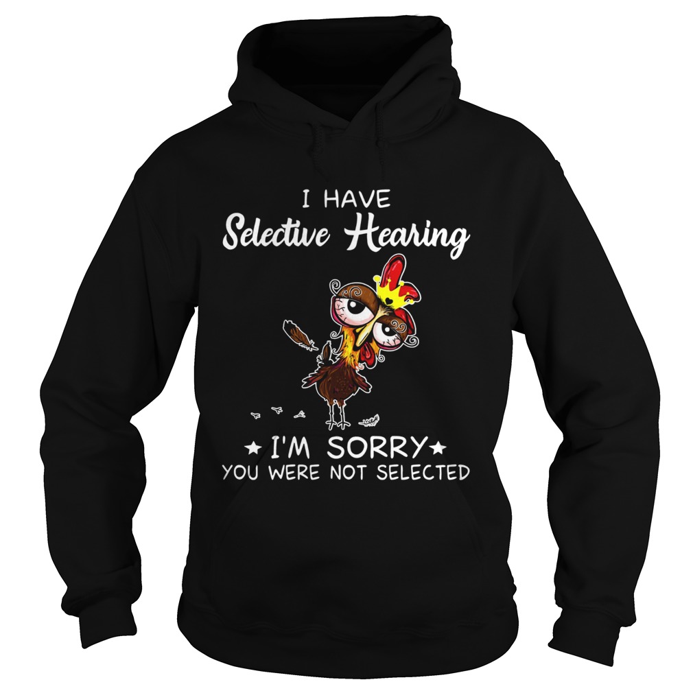 Hei hei I have selective hearing Im sorry you wear not selected shirt