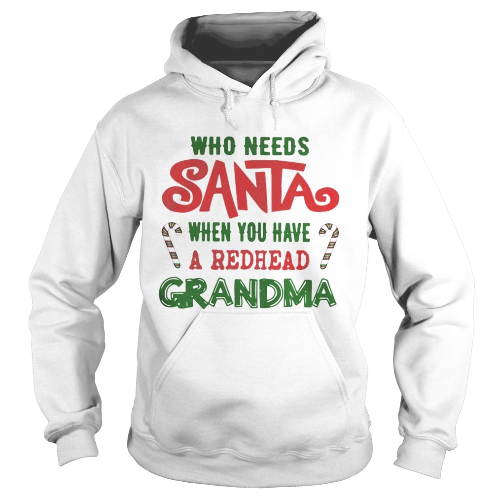 Who Needs Santa When You Have A Redhead Grandma Shirt