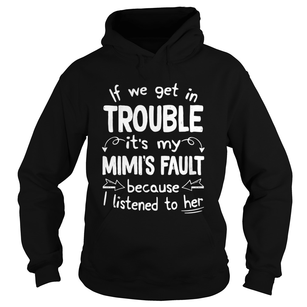 If We Get In Trouble Its My Mimis Fault TShirt