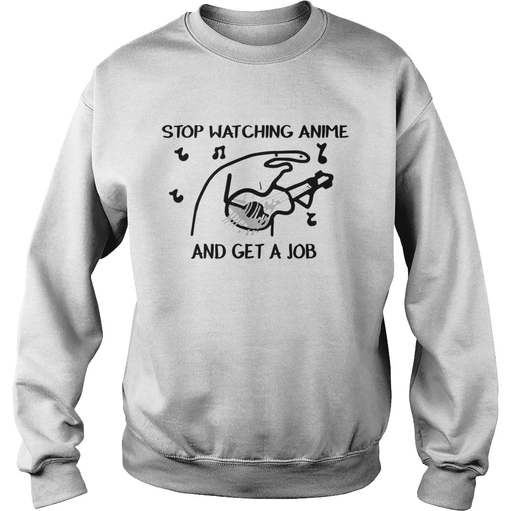 Stop Watching Anime and get a job shirt