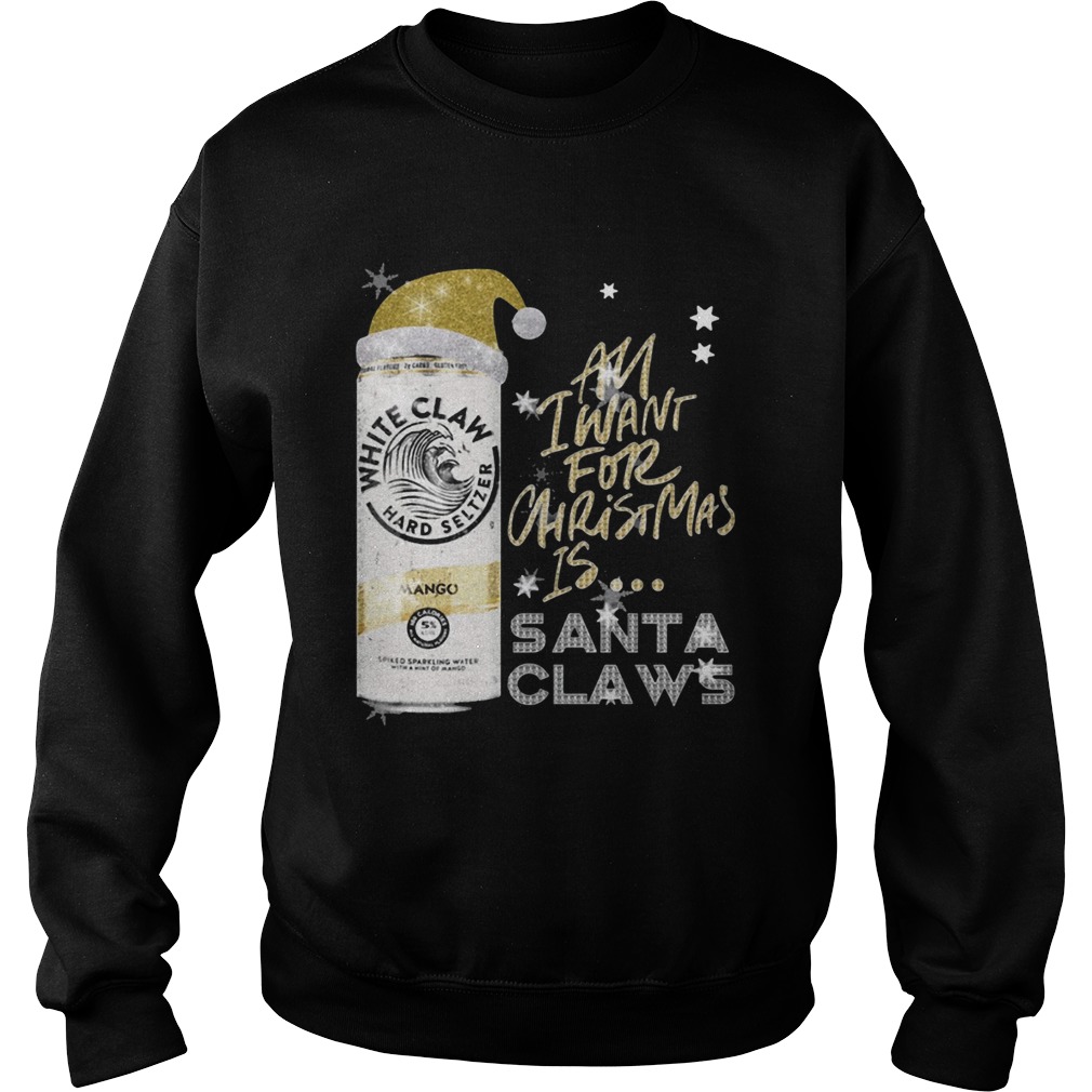 All I Want For Christmas Is White Claw Mango shirt