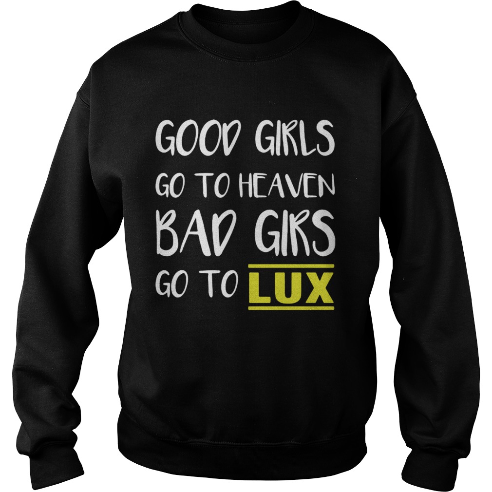 Good girls go to heaven bad girls go to LUX shirt