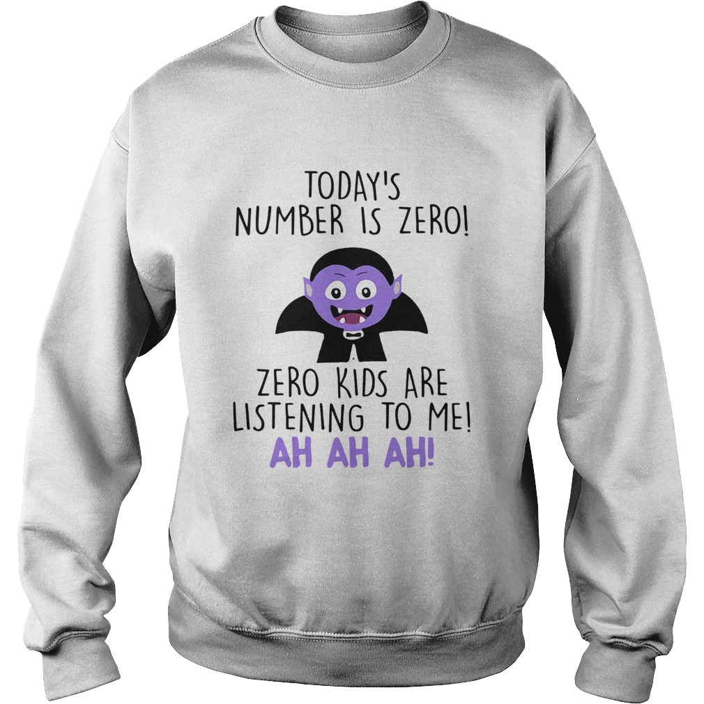 Today’s Number Is Zero Zero Kids Are Listening To Me Ah Ah Ah Shirt