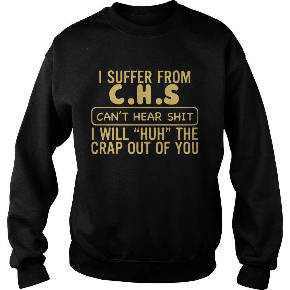 I suffer from CHS can’t hear tee shit