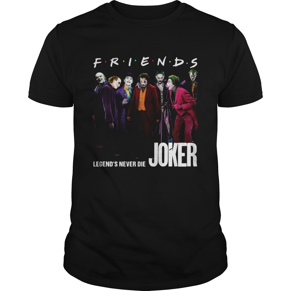 Friends tv show legends never die Joker shirt