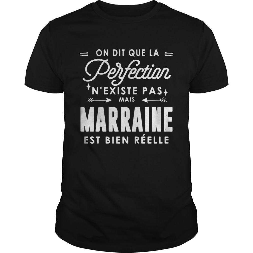 On dit que la perfection N’ existe pas mais marraine est bien reelle shirt