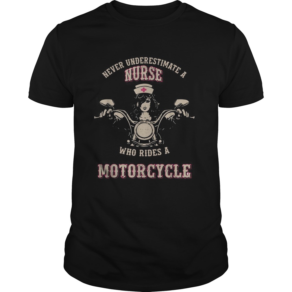 Never underestimate a nurse who rides a Motorcycle shirt