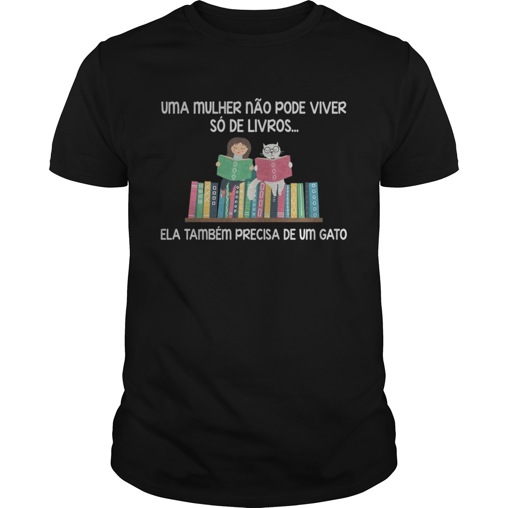 Uma Mulher nao pode viver so de livros ela tambem precisa de um gato shirt