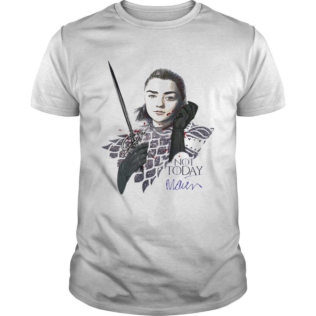 Maisie Williams Signature Game Of Thrones Arya Stark Not Today shirt