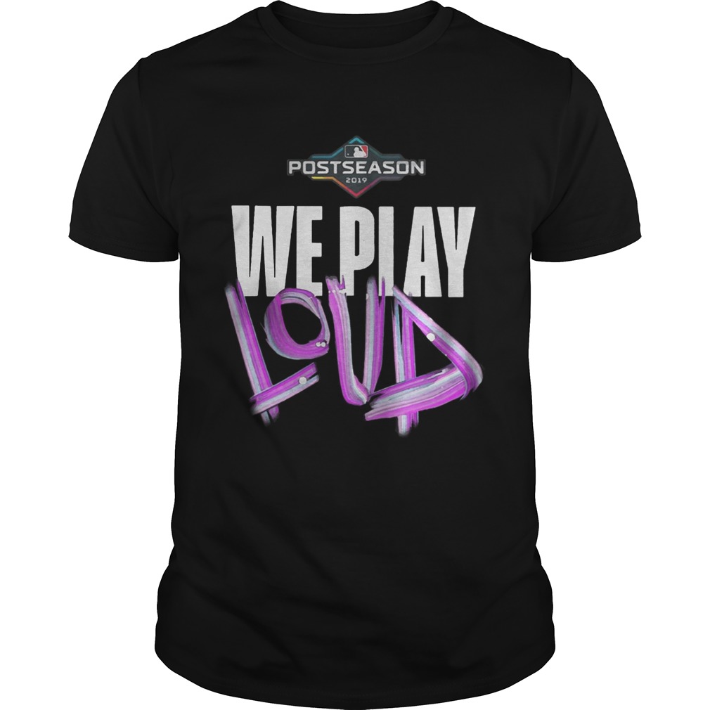 We Play Loud Mlb Shirt