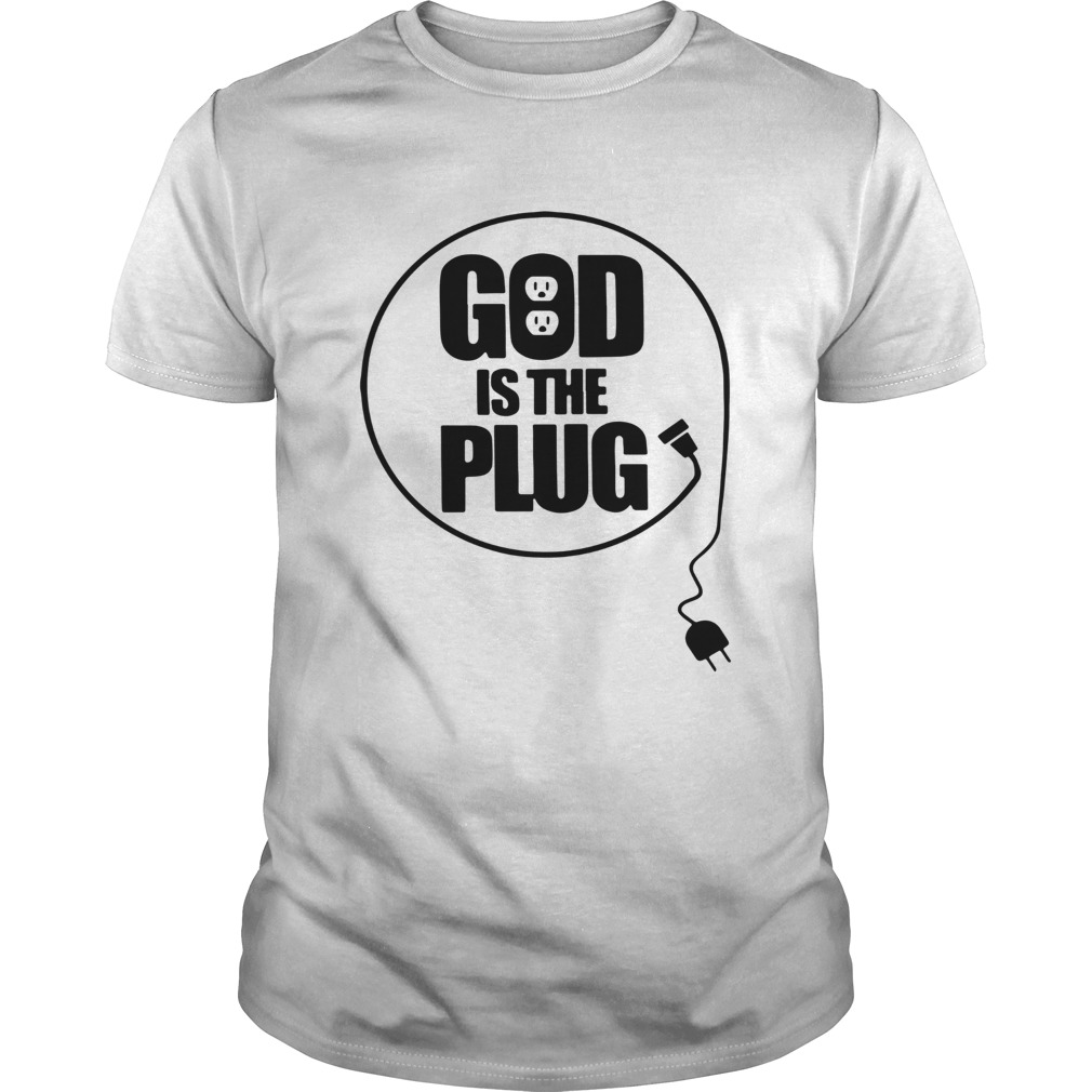 Christian God Is The Plug Shirt