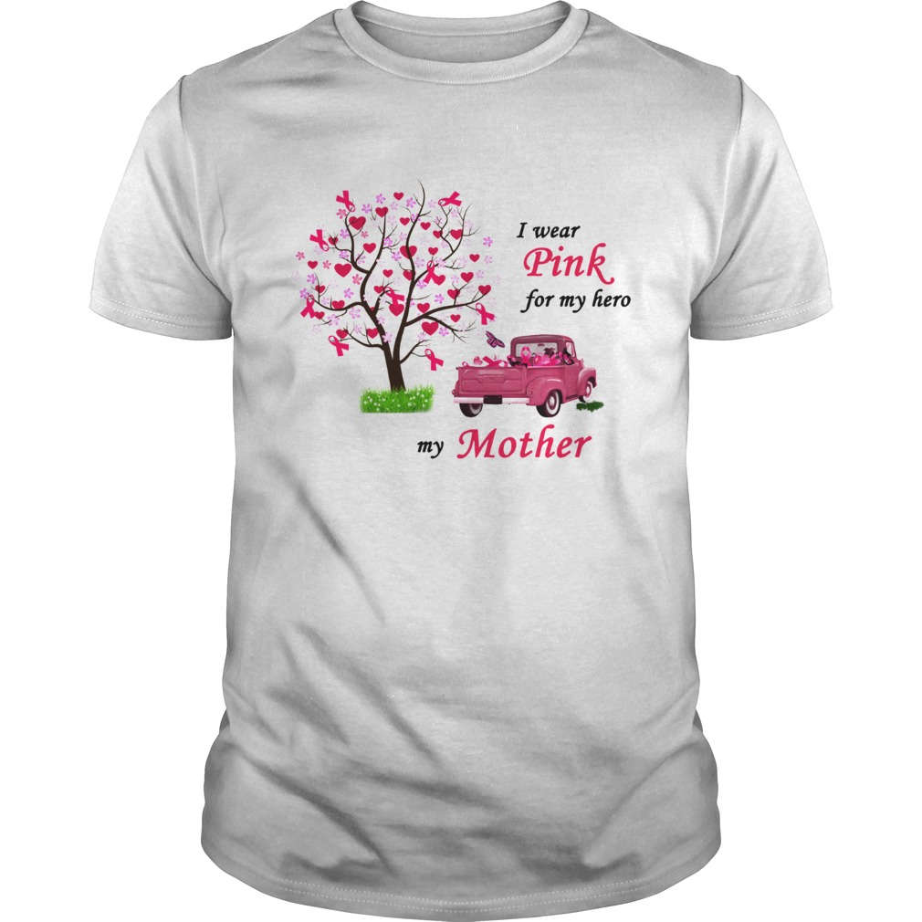 Breast cancer awareness I wear Pink for my hero my mother shirt