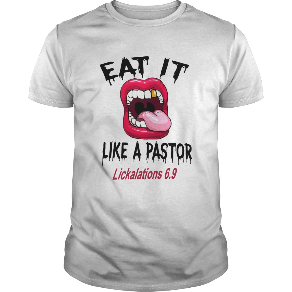 New Official Eat it like a pastor lickalations 69 shirt