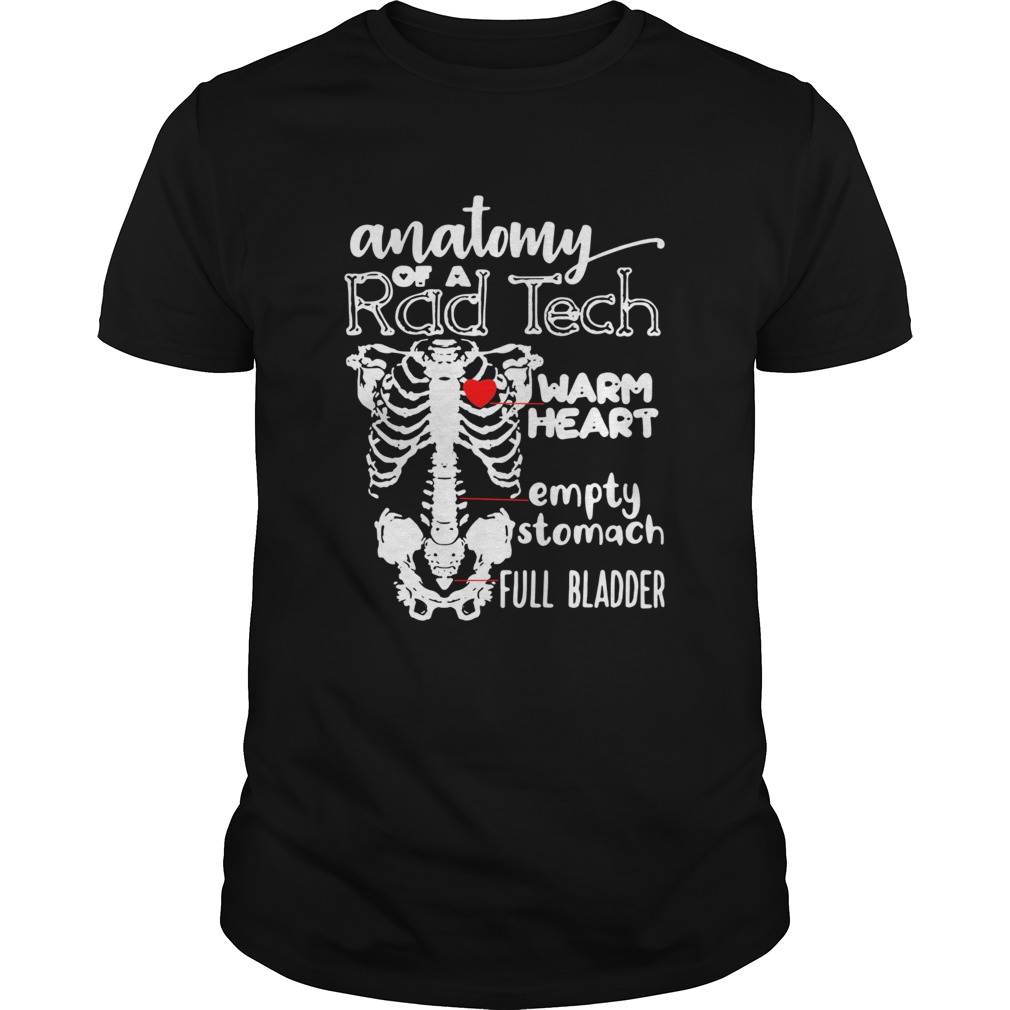 Anatomy of a rad tech warm heart empty stomach full bladder shirt