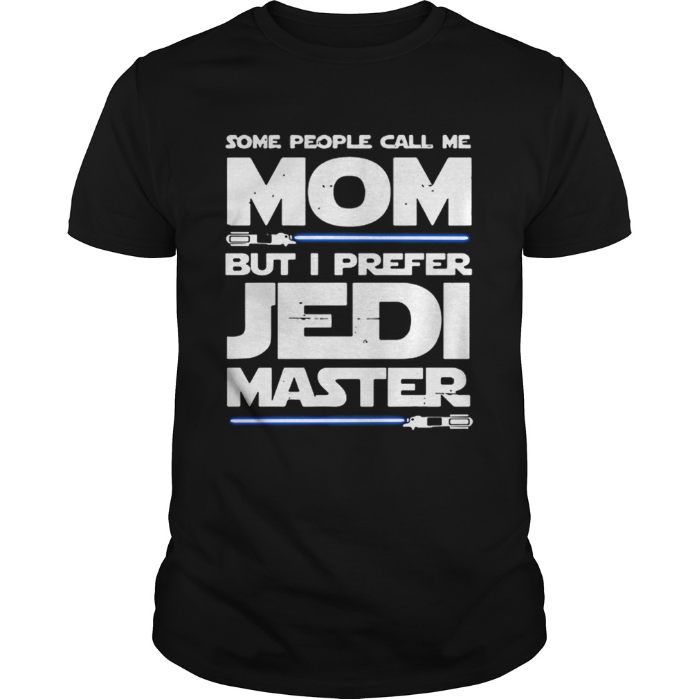 Some People Call Me Mom But I Prefer Jedi Master Star Wars shirt