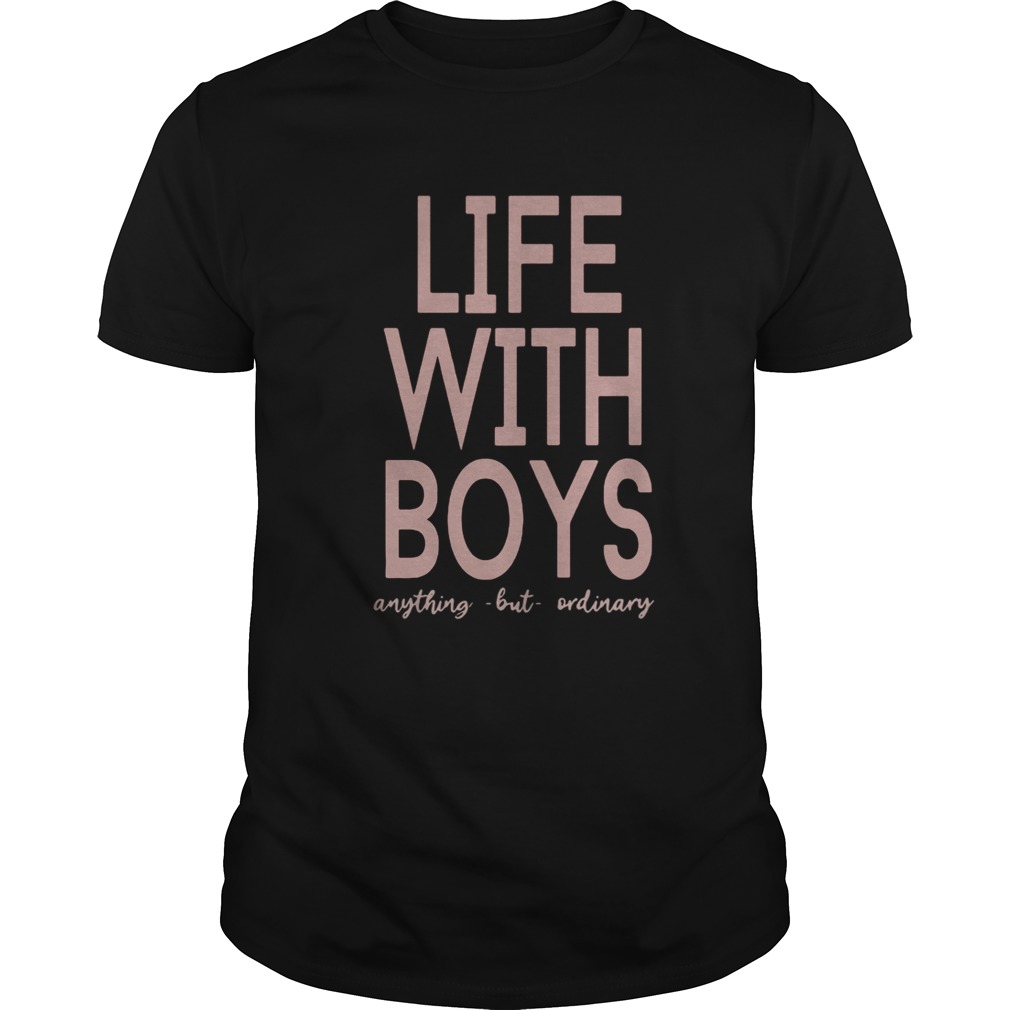 Life with boys anything but ordinary shirt