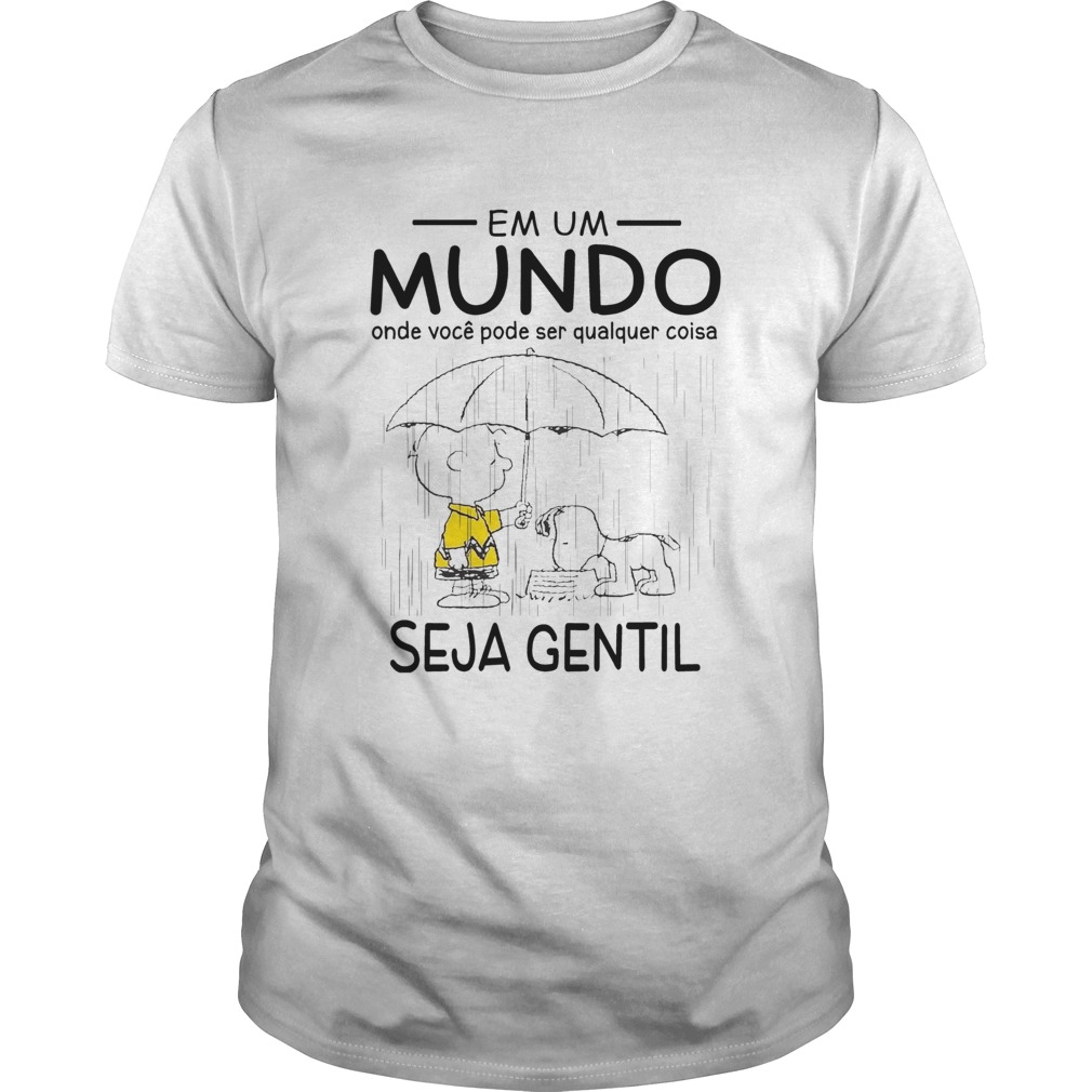 Snoopy And Charlie Brown Em Um Mundo Onde Voce Pode Ser Qualquer Coisa Seja Gentil Shirt