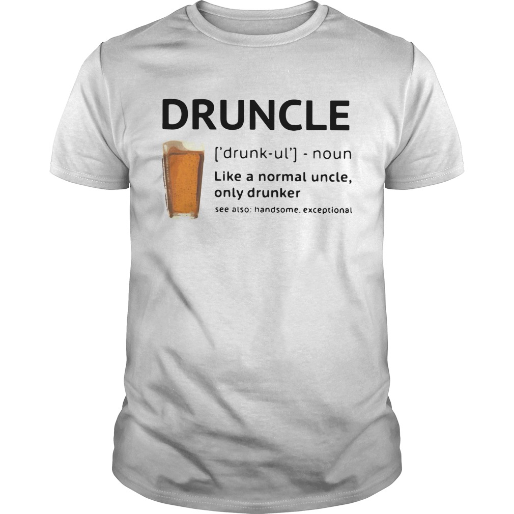 Beer Druncle Like A Normal Uncle Only Drunker Shirt