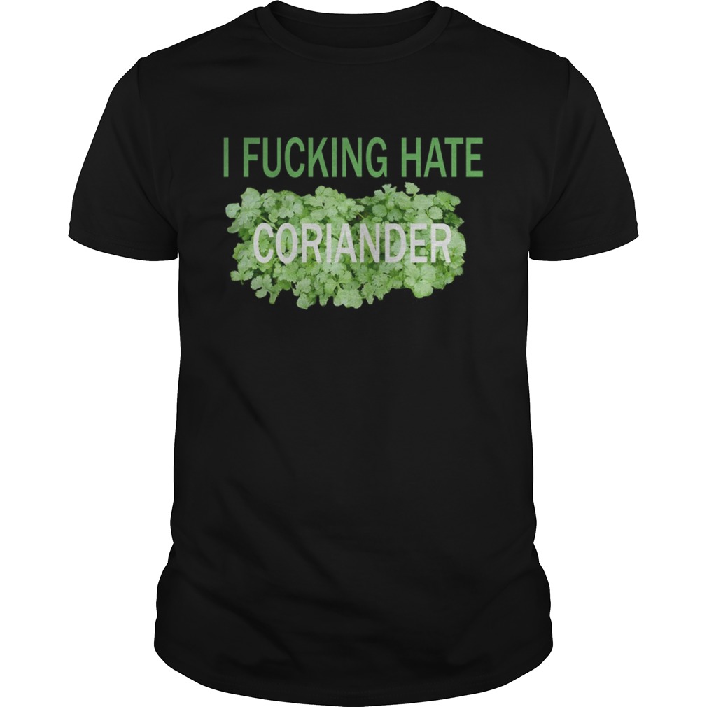 I fucking hate coriander shirt